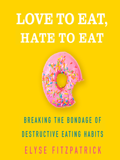 Title details for Love to Eat, Hate to Eat by Elyse Fitzpatrick - Available
